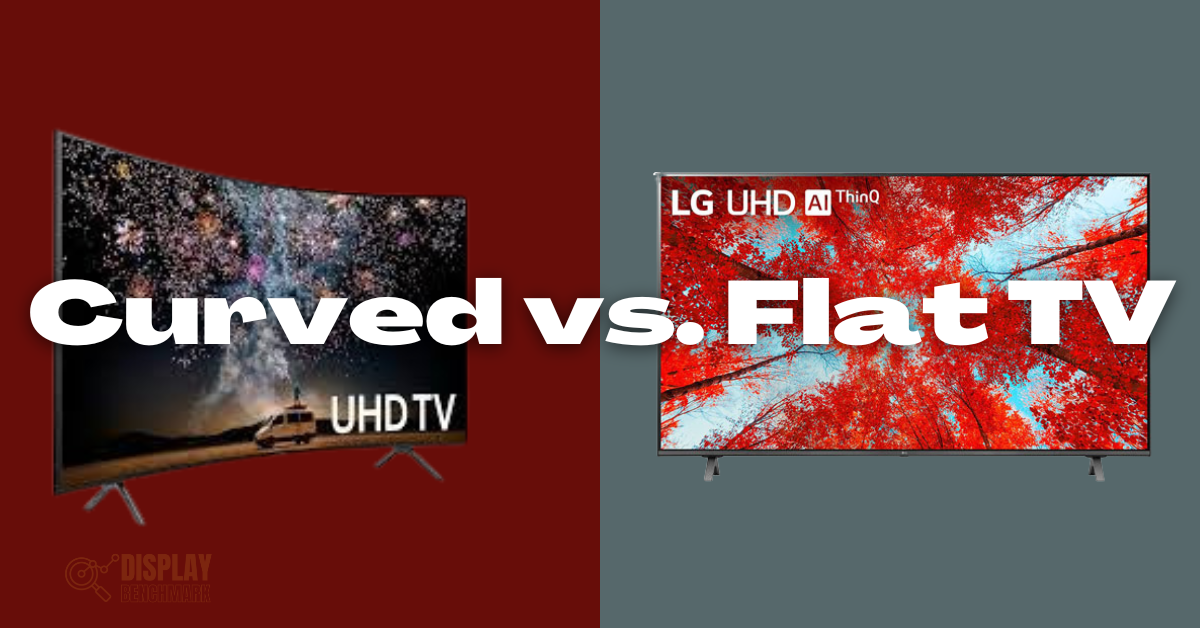 Curved vs. Flat TV