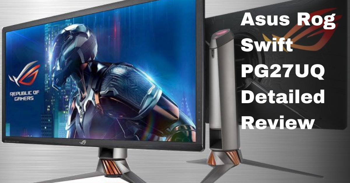 Asus Rog Swift PG27UQ Detailed Review