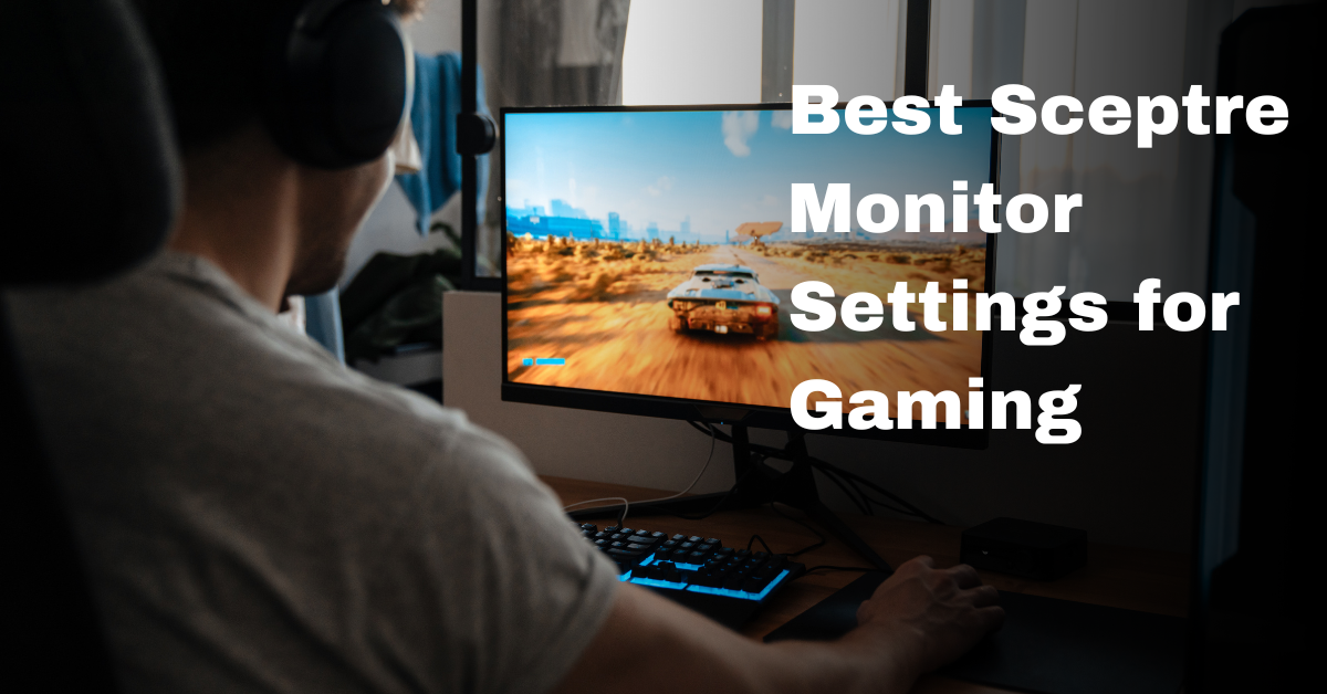 Best Sceptre Monitor Settings for Gaming