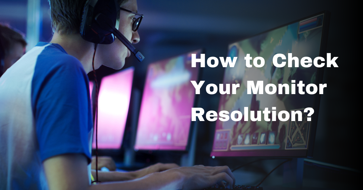 How to Check Your Monitor Resolution?