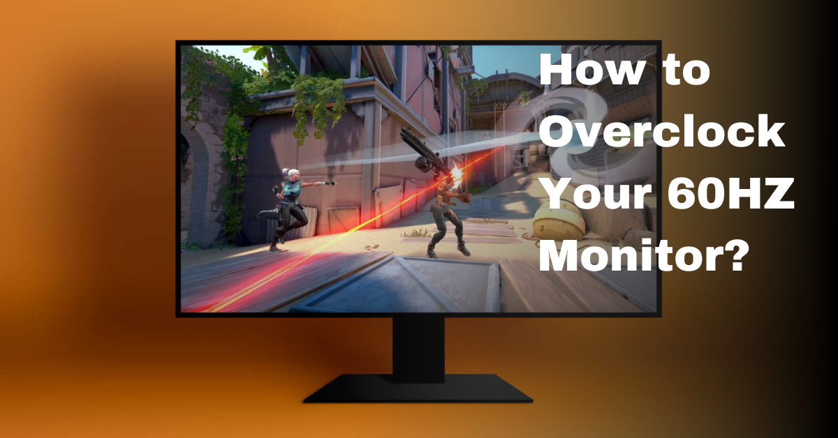 How to Overclock Your 60HZ Monitor?