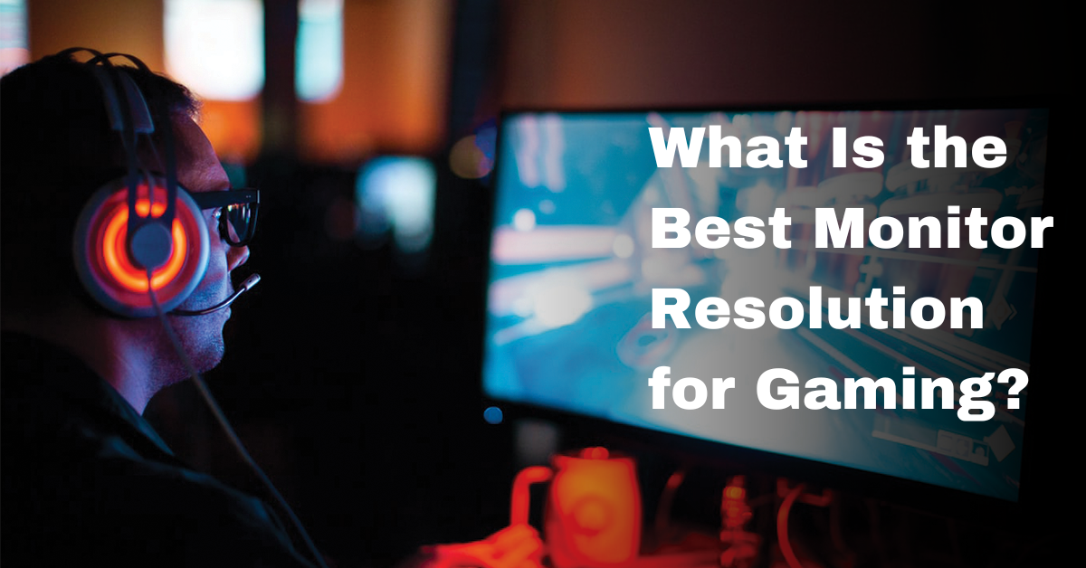 What Is the Best Monitor Resolution for Gaming?