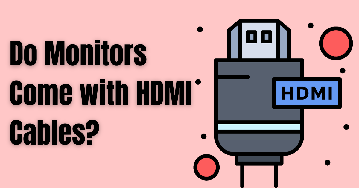 Do Monitors Come with HDMI Cables